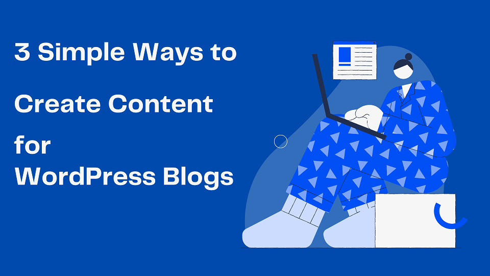 3 Simple Ways to Create Content for WordPress Blog